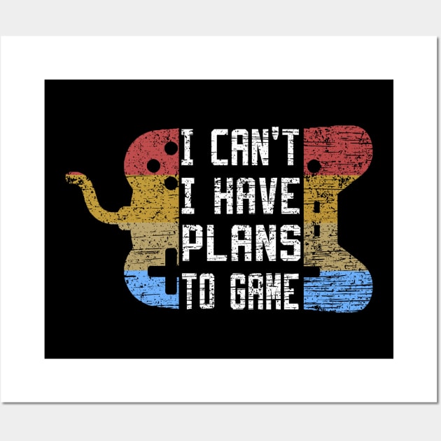 I Can't I Have Plans To Game Wall Art by DesStiven